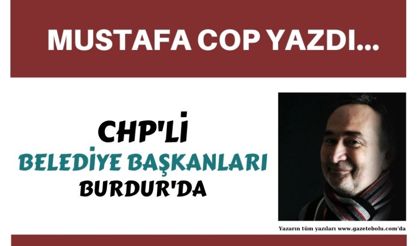 CHP'Lİ BELEDİYE BAŞKANLARI BURDUR'DA