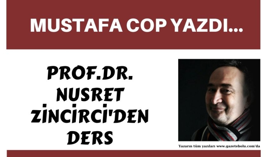 PROF.DR.NUSRET ZİNCİRCİ'DEN DERS
