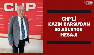 CHP'Lİ KAZIM KARSU'DAN 30 AĞUSTOS MESAJI