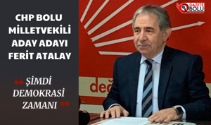 CHP'Lİ FERİT ATALAY: "ŞİMDİ DEMOKRASİ ZAMANI"