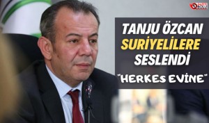 TANJU ÖZCAN SURİYELİLERE SESLENDİ "HERKES EVİNE"