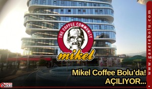 Mikel Coffee Bolu’da! AÇILIYOR...
