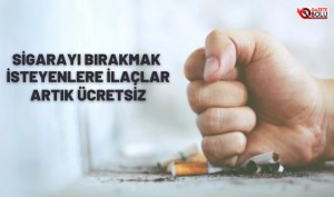 SİGARAYI BIRAKMAK İSTEYENLERE İLAÇLAR ÜCRETSİZ