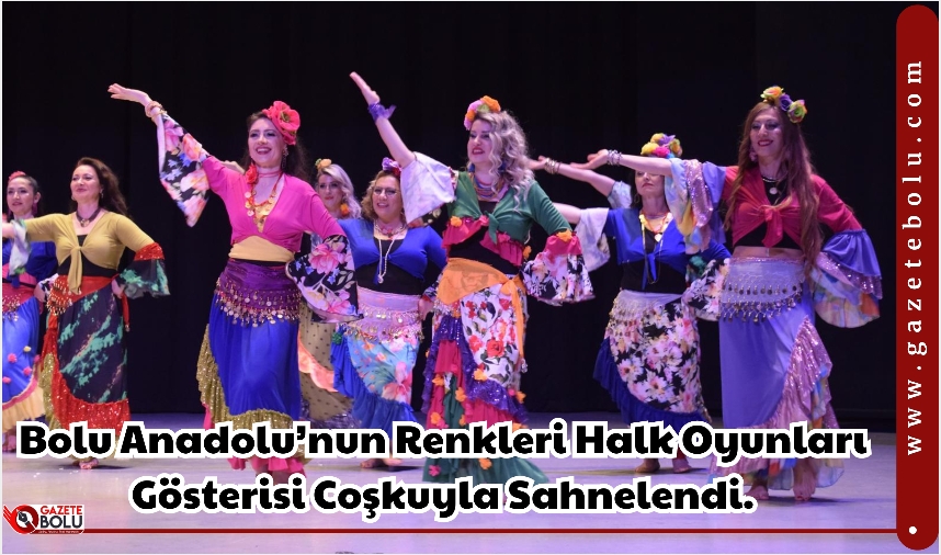 Bolu Anadolu’nun Renkleri Halk Oyunları Gösterisi Coşkuyla Sahnelendi.